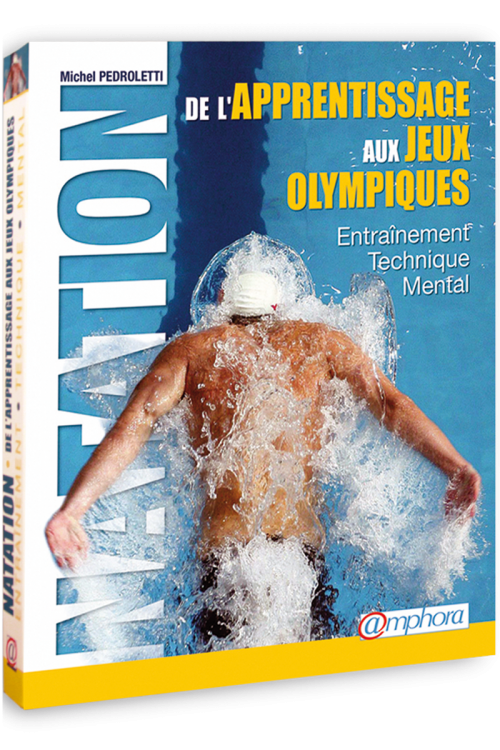 NATATION – DE L’APPRENTISSAGE AUX JEUX OLYMPIQUES – Editions Amphora