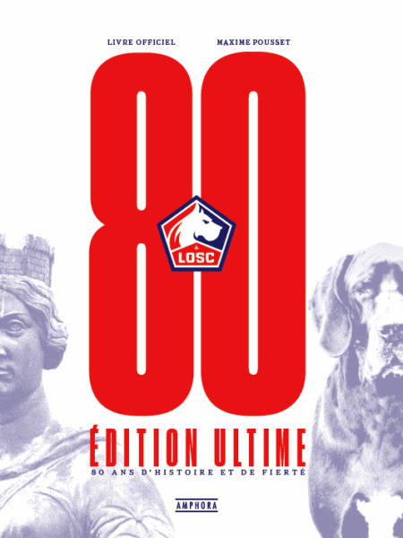 LOSC -  Édition ultime, 80 ans d'histoire et de fierté