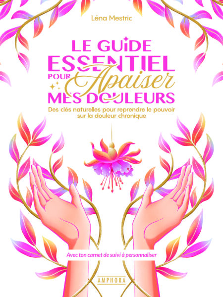 Le guide essentiel pour apaiser mes douleurs